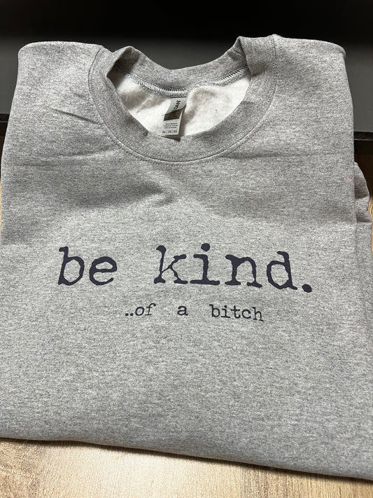 Be Kind.  Of a b**ch - 50/50 Sweatshirts