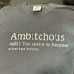 Ambitchous - The desire to become a better bitch -  Full Color Shirt