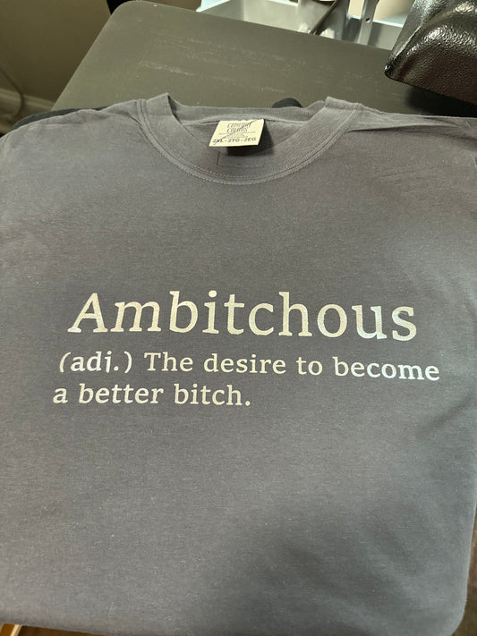 Ambitchous - The desire to become a better bitch -  Full Color Shirt