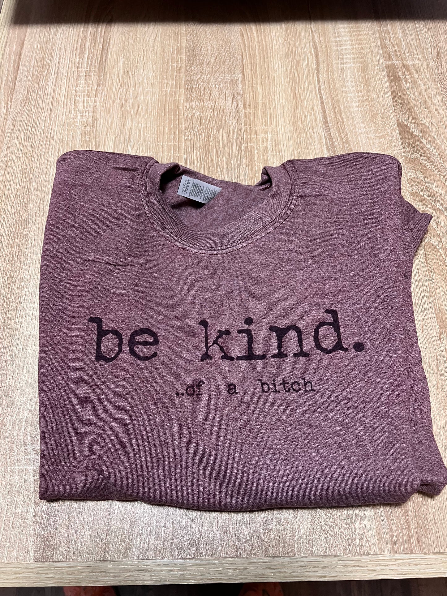 Be Kind.  Of a b**ch - 50/50 Sweatshirts