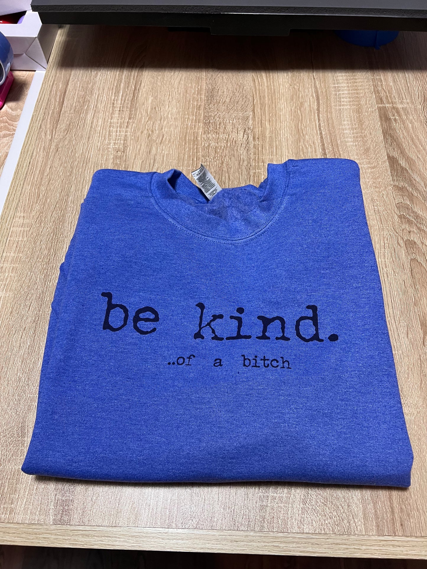 Be Kind.  Of a b**ch - 50/50 Sweatshirts