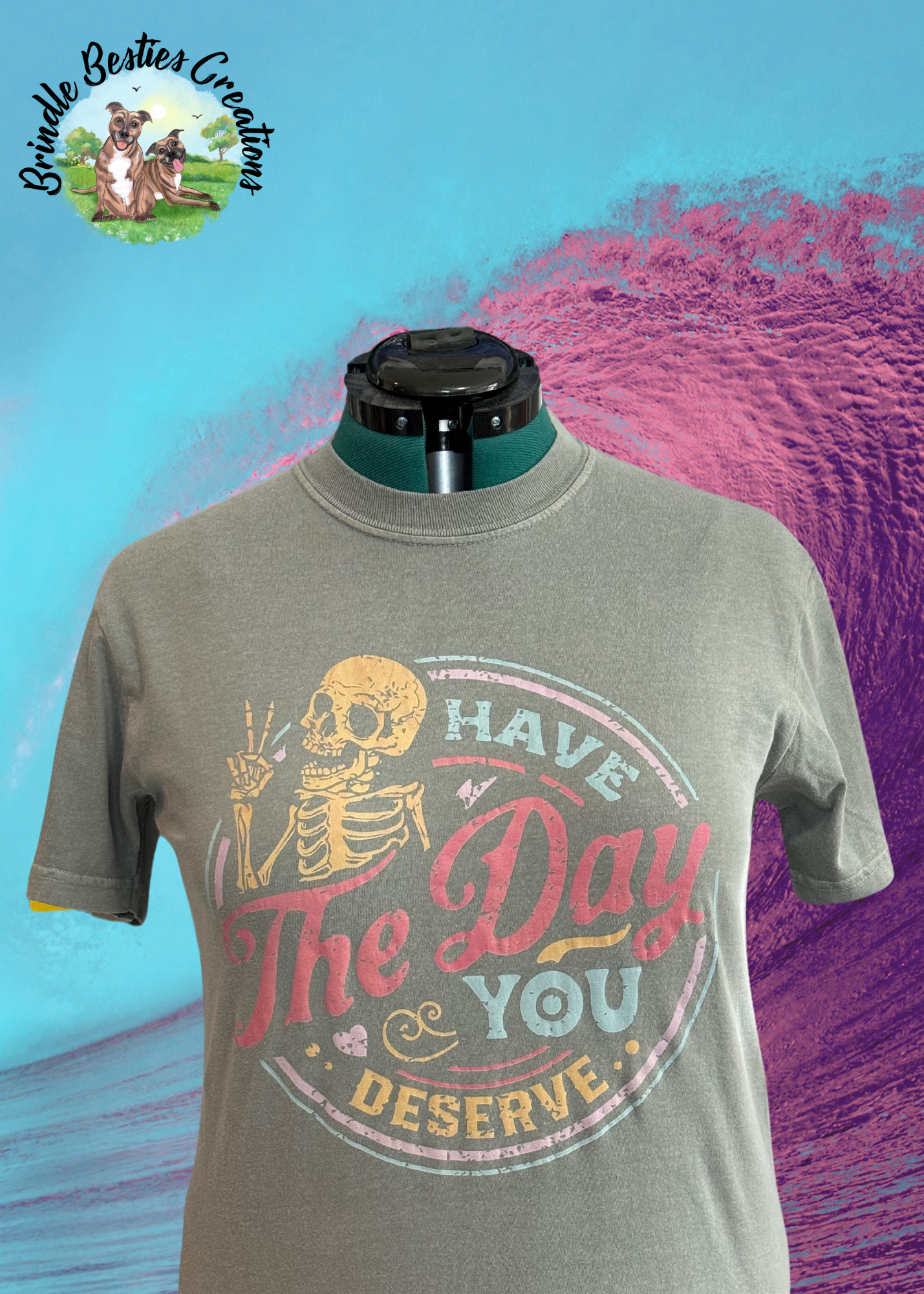 Have the day you deserve -  Full Color Shirt